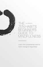 The Zen Habits Beginner's Guide to Mindfulness