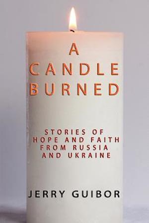 A Candle Burned: Stories of Faith and Hope From Russia and Ukraine