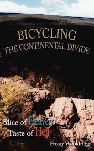 BICYCLING THE CONTINENTAL DIVIDE: Slice of Heaven, Taste of Hell