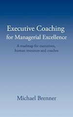 Executive Coaching for Managerial Excellence: A roadmap for executives, human resources and coaches 