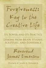 Forgiveness: Key to the Creative Life: Its Power and Its Practice-Lessons from Brain Studies, Scripture, and Experience. 
