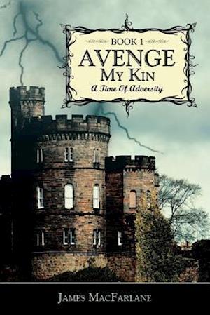 Avenge My Kin - Book 1: A Time Of Adversity