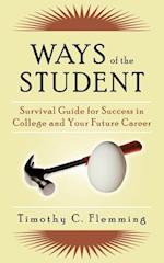 Ways of the Student: Survival Guide for Success in College and Your Future Career 