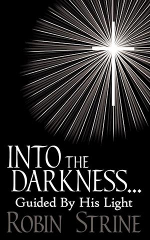 INTO THE DARKNESS... Guided By His Light