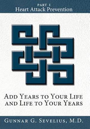 Add Years to Your Life and Life to Your Years: Part I, Heart Attack Prevention