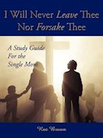 I Will Never Leave Thee Nor Forsake Thee: A Study Guide For the Single Mom 