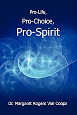 Pro-Life, Pro-Choice, Pro-Spirit!