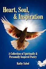 Heart, Soul, and Inspiration: A Collection of Spiritually and Personally Inspired Poetry 