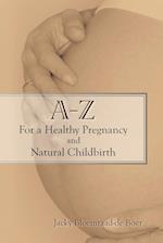 A - Z for a Healthy Pregnancy and Natural Childbirth (Second Edition)