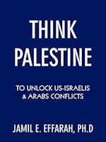 Think Palestine to Unlock Us-Israelis and Arabs Conflicts