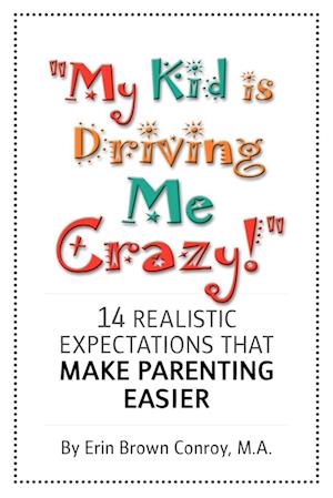 "My Kid Is Driving Me Crazy!"