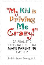 "My Kid Is Driving Me Crazy!"