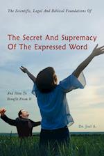 The Scientific, Legal and Biblical Foundations of the Secret and Supremacy of the Expressed Word and How to Benefit from It
