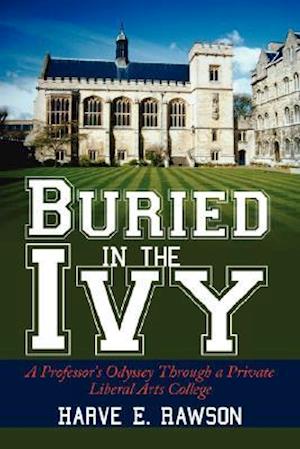 Buried in the Ivy: A Professor's Odyssey Through a Private Liberal Arts College