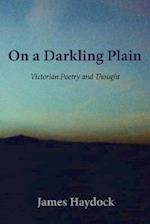 On a Darkling Plain: Victorian Poetry and Thought 