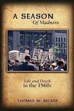 A Season Of Madness: Life and Death in the 1960s 