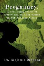 Pregnancy: A Continuing Source of Sorrow and Pain for Women in Sub-Saharan Africa 