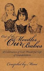 Out of the Mouths of OUR Babes: A Celebration of God's Wonderful Gift of Grandchildren 