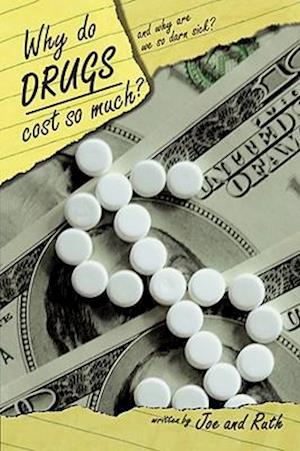 Why do Drugs Cost so Much?: and Why are we so darn sick?