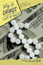 Why do Drugs Cost so Much?: and Why are we so darn sick? 