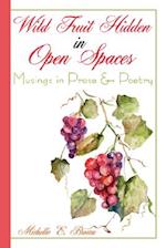 Wild Fruit Hidden in Open Spaces: Musings in Prose and Poetry 