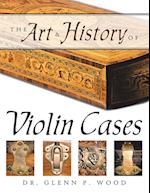 The Art & History of Violin Cases