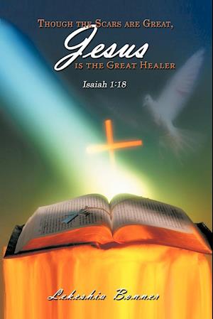 Though the Scars are Great, Jesus is the Great Healer