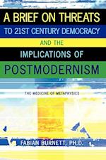 A Brief on Threats to 21st Century Democracy and the Implications of Postmodernism