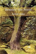 Beneath His Roots