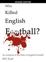 Who Killed English Football? Second Edition