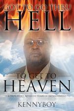 Got to go thru HELL, to get to HEAVEN