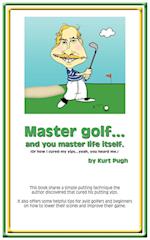 Master Golf...and You Master Life Itself