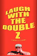 Laugh with the Double Z