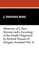 Memories of J. Ross Tennant and a Genealogy of the Family Originated by Richard Tennant of Glasgow, Scotland (Vol. 3)