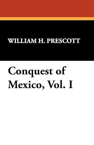 Conquest of Mexico, Vol. I