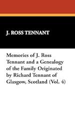 Memories of J. Ross Tennant and a Genealogy of the Family Originated by Richard Tennant of Glasgow, Scotland (Vol. 4)