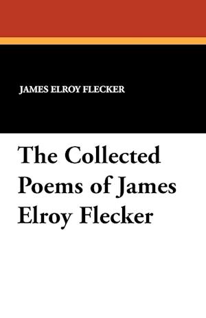 The Collected Poems of James Elroy Flecker