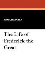 The Life of Frederick the Great