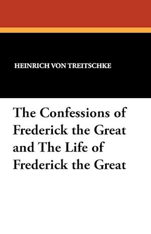 The Confessions of Frederick the Great and The Life of Frederick the Great