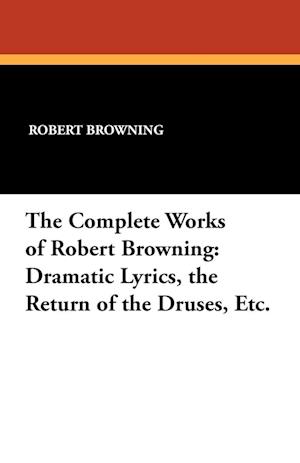 The Complete Works of Robert Browning