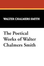 The Poetical Works of Walter Chalmers Smith