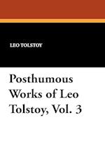 Posthumous Works of Leo Tolstoy, Vol. 3