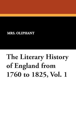 The Literary History of England from 1760 to 1825, Vol. 1