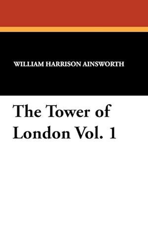 The Tower of London Vol. 1