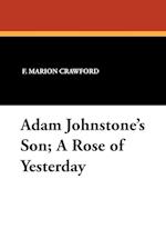 Adam Johnstone's Son; A Rose of Yesterday