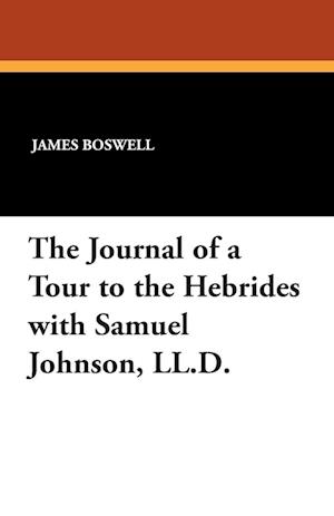 The Journal of a Tour to the Hebrides with Samuel Johnson, LL.D.