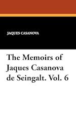 The Memoirs of Jaques Casanova de Seingalt. Vol. 6