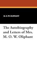 The Autobiography and Letters of Mrs. M. O. W. Oliphant