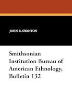 Smithsonian Institution Bureau of American Ethnology, Bulletin 132