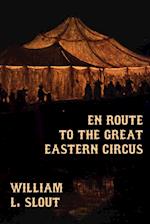 En Route to the Great Eastern Circus and Other Essays on Circus History